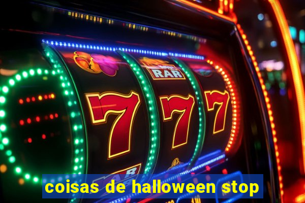 coisas de halloween stop